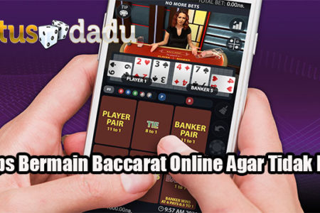 3 Tips Bermain Baccarat Online Agar Tidak Rugi