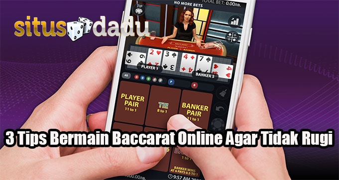 3 Tips Bermain Baccarat Online Agar Tidak Rugi