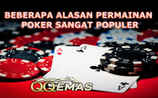 Beberapa Alasan Permainan Poker Sangat Populer