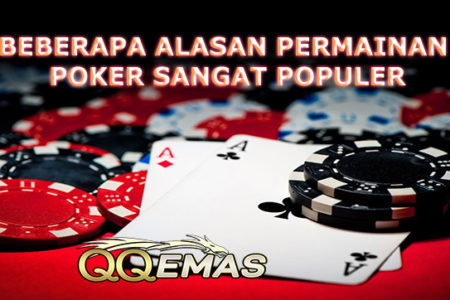 Beberapa Alasan Permainan Poker Sangat Populer