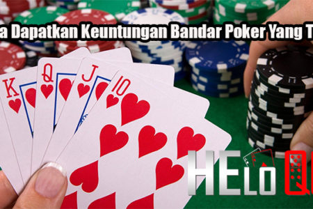 Cara Dapatkan Keuntungan Bandar Poker Yang Tepat