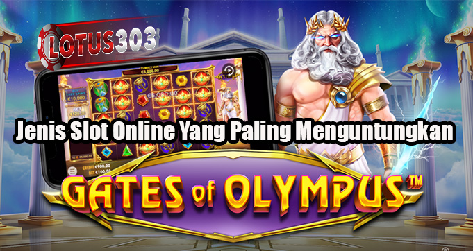 Jenis Slot Online Yang Paling Menguntungkan