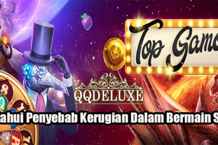 Ketahui Penyebab Kerugian Dalam Bermain Slot