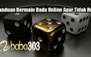 Panduan Bermain Dadu Online Agar Tidak Rugi