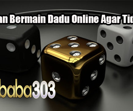 Panduan Bermain Dadu Online Agar Tidak Rugi