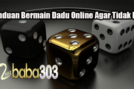 Panduan Bermain Dadu Online Agar Tidak Rugi