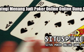 Strategi Menang Judi Poker Online Online Uang Asli
