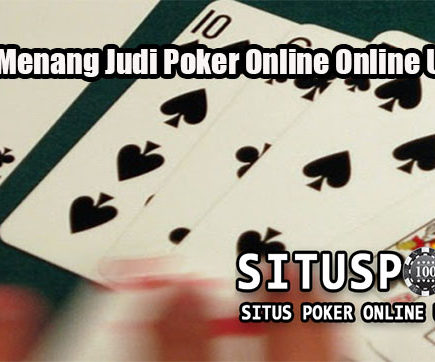 Strategi Menang Judi Poker Online Online Uang Asli