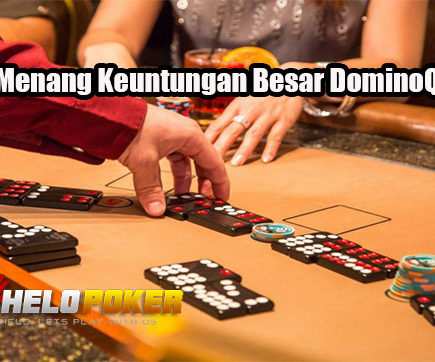 Taktik Menang Keuntungan Besar DominoQQ Online