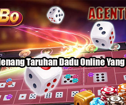 Tips Menang Taruhan Dadu Online Yang Efektif