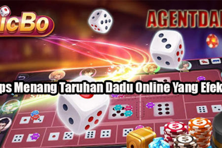 Tips Menang Taruhan Dadu Online Yang Efektif